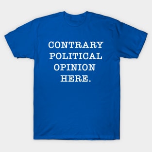 Contrary Political Opinion T-Shirt